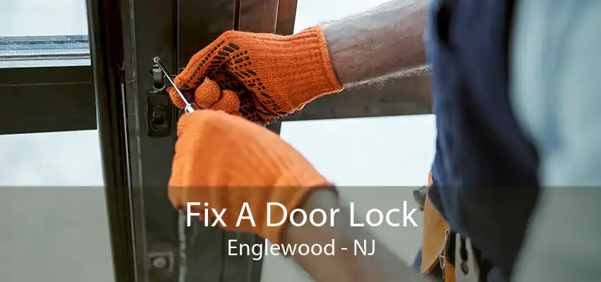 Fix A Door Lock Englewood - NJ